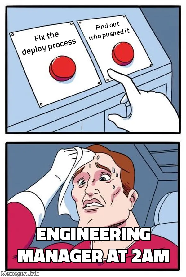 Two buttons meme: fix the deploy process or find out who pushed it