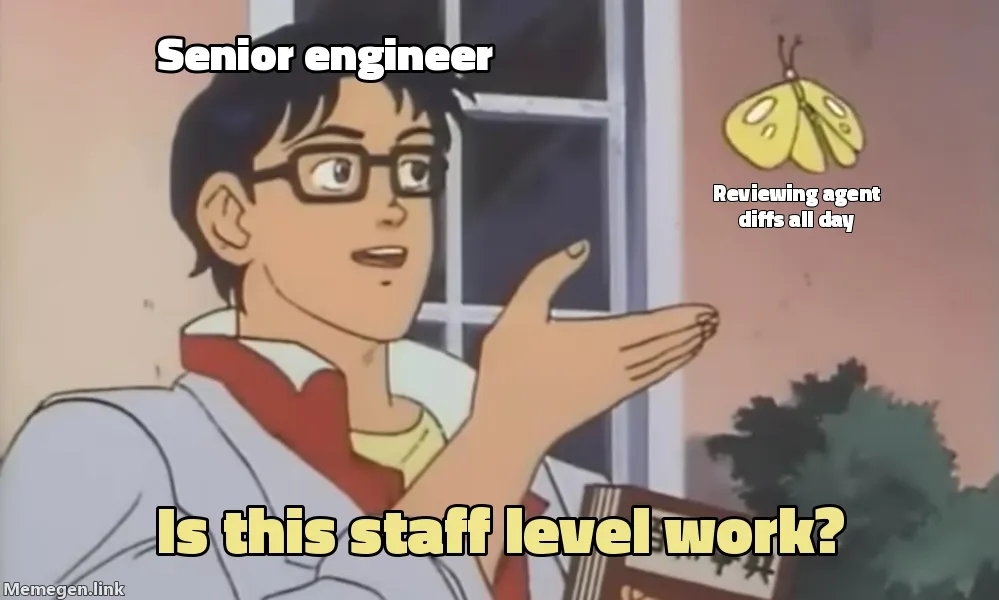 Is this a pigeon meme: a senior engineer looking at reviewing agent diffs all day and asking is this staff level work